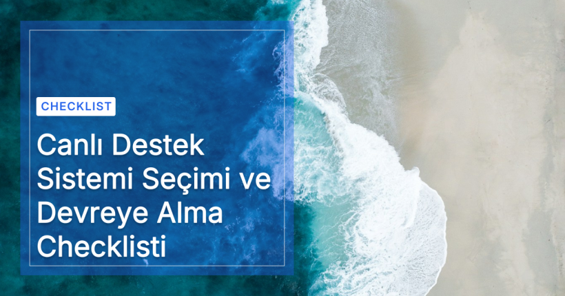 Canlı Destek Sistemi Seçimi ve Devreye Alma Checklisti