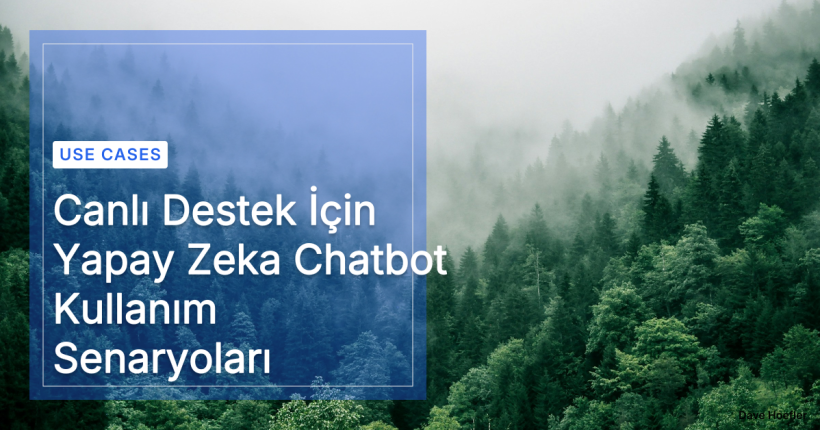 Canlı Destek İçin Yapay Zeka Chatbot Kullanım Senaryoları