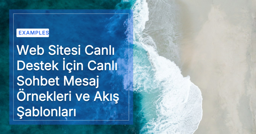 Web Sitesi Canlı Destek İçin Canlı Sohbet Mesaj Örnekleri ve Akış Şablonları