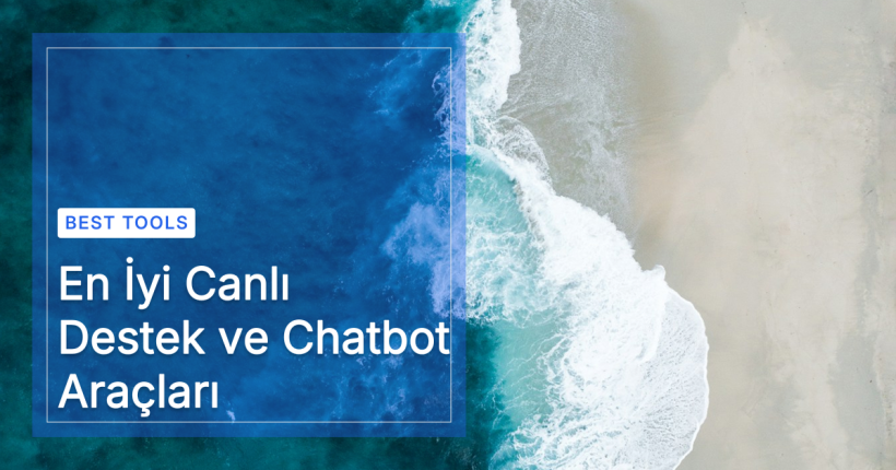 En İyi Canlı Destek ve Chatbot Araçları