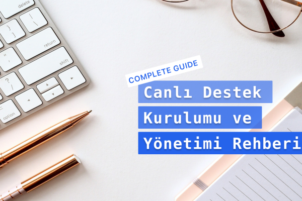 Canlı Destek Kurulumu ve Yönetimi Rehberi