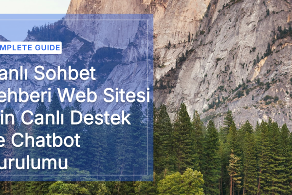 Canlı Sohbet Rehberi Web Sitesi İçin Canlı Destek ve Chatbot Kurulumu