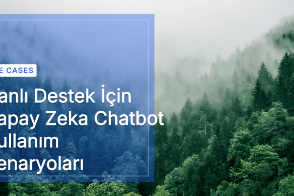 Canlı Destek İçin Yapay Zeka Chatbot Kullanım Senaryoları