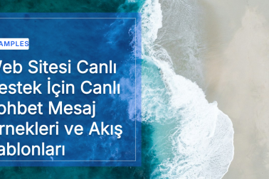 Web Sitesi Canlı Destek İçin Canlı Sohbet Mesaj Örnekleri ve Akış Şablonları